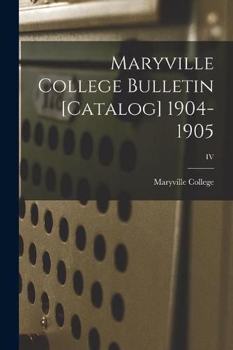 Maryville College Bulletin [Catalog] 1904-1905; IV