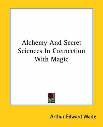 Cover image for Alchemy and Secret Sciences in Connection with Magic