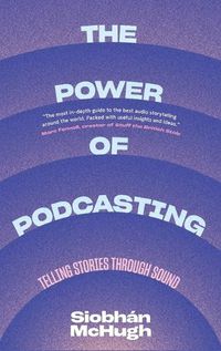 Cover image for The Power of Podcasting: Telling Stories Through Sound