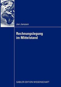 Cover image for Rechnungslegung Im Mittelstand: Eignung Der Nationalen Und Internationalen Rechnungslegungsvorschriften Unter Berucksichtigung Der Veranderungen Durch Den Ifrs for Private Entities Und Das Bilanzrechtsmodernisierungsgesetzes