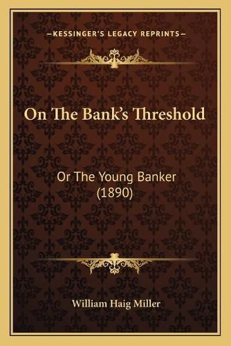 Cover image for On the Bank's Threshold: Or the Young Banker (1890)