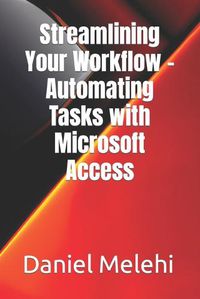 Cover image for Streamlining Your Workflow - Automating Tasks with Microsoft Access
