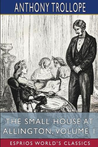 Cover image for The Small House at Allington, Volume 1 (Esprios Classics)