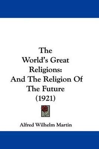 Cover image for The World's Great Religions: And the Religion of the Future (1921)