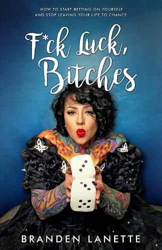 Cover image for F*ck Luck, Bitches: How to Start Betting on Yourself and Stop Leaving Your Life to Chance