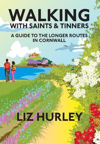 Cover image for Walking with Saints and Tinners: A walking guide to the longer routes in Cornwall