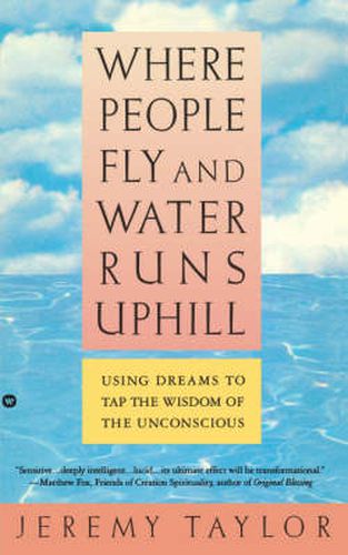 Cover image for Where People Fly and Water Runs Uphill: Using Dreams to Tap the Wisdom of the Unconscious