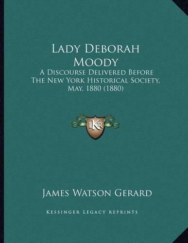 Lady Deborah Moody: A Discourse Delivered Before the New York Historical Society, May, 1880 (1880)