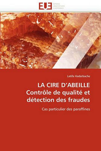 Cover image for La Cire D'Abeille Contr Le de Qualit Et D Tection Des Fraudes