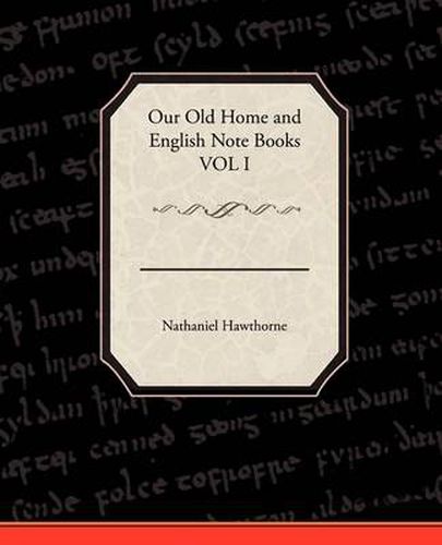 Cover image for Our Old Home and English Note Books VOL I