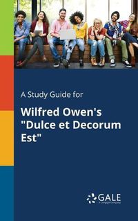 Cover image for A Study Guide for Wilfred Owen's Dulce Et Decorum Est
