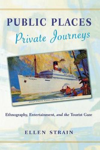 Cover image for Public Places, Private Journeys: Ethnography, Entertainment and the Tourist Gaze