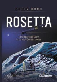 Cover image for Rosetta: The Remarkable Story of Europe's Comet Explorer