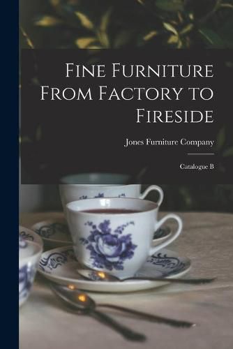 Cover image for Fine Furniture From Factory to Fireside: Catalogue B