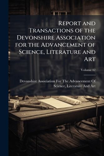 Cover image for Report and Transactions of the Devonshire Association for the Advancement of Science, Literature and Art