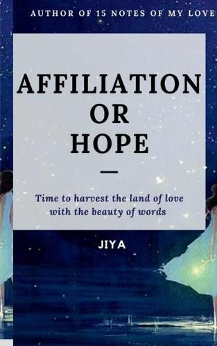 Cover image for Affiliation or Hope: Time to harvest the land of love with the beauty of words