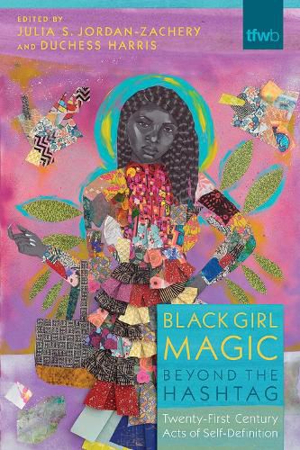 Cover image for Black Girl Magic Beyond the Hashtag: Twenty-First Century Acts of Self-Definition