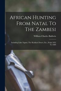 Cover image for African Hunting From Natal To The Zambesi