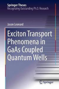 Cover image for Exciton Transport Phenomena in GaAs Coupled Quantum Wells