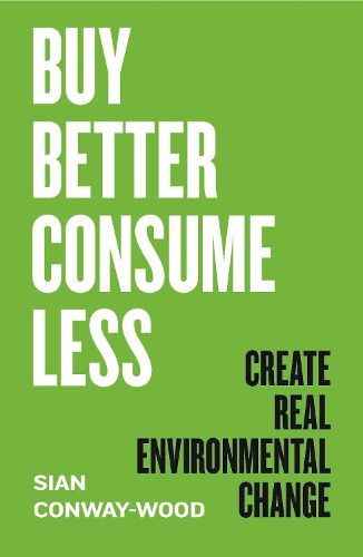 Cover image for Buy Better, Consume Less: Create Real Environmental Change