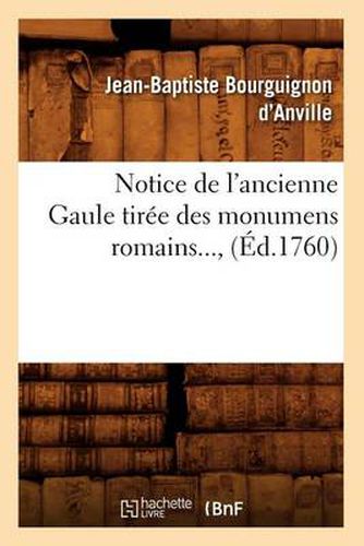 Notice de l'Ancienne Gaule Tiree Des Monumens Romains (Ed.1760)