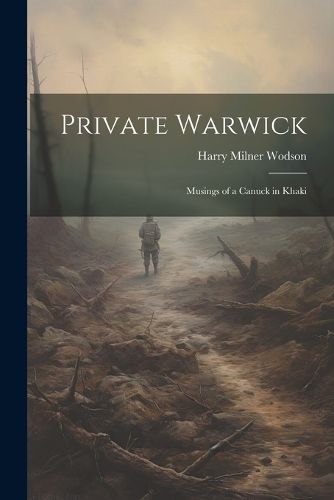 Cover image for Private Warwick; Musings of a Canuck in Khaki