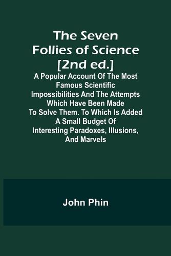 Miracle Mongers and Their Methods; A Complete Expose of the Modus Operandi of Fire Eaters, Heat Resisters, Poison Eaters, Venomous Reptile Defiers, Sword Swallowers, Human Ostriches, Strong Men, Etc.