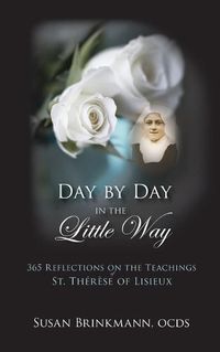 Cover image for Day by Day in the Little Way: 365 Reflections on the Teachings of St.Therese of Lisieux