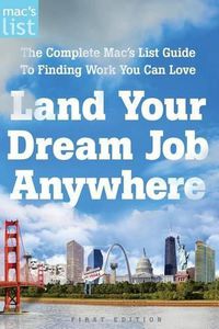 Cover image for Land Your Dream Job Anywhere: The Complete Mac's List Guide to Finding Work You Can Love