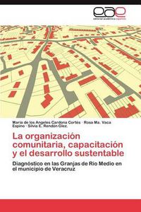 Cover image for La Organizacion Comunitaria, Capacitacion y El Desarrollo Sustentable