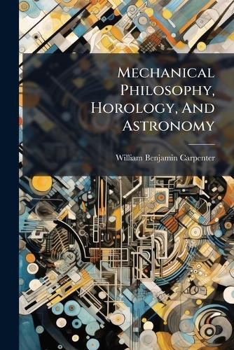 Cover image for Mechanical Philosophy, Horology, And Astronomy