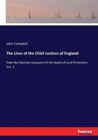 Cover image for The Lives of the Chief Justices of England: from the Norman conquest till the death of Lord Tenterden - Vol. 3