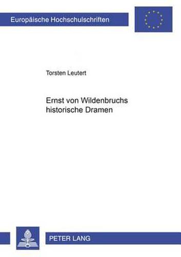 Ernst Von Wildenbruchs Historische Dramen