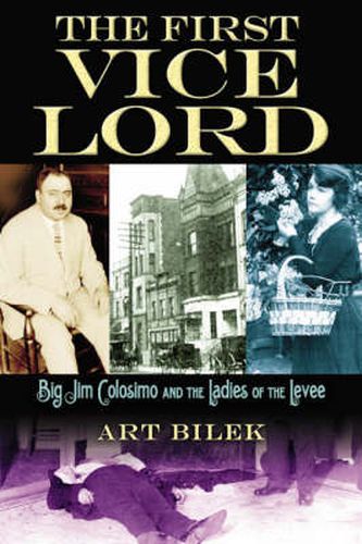 Cover image for The First Vice Lord: Big Jim Colosemo and the Ladies of the Levee