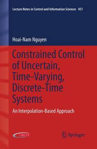 Cover image for Constrained Control of Uncertain, Time-Varying, Discrete-Time Systems: An Interpolation-Based Approach