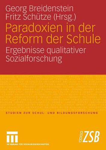 Paradoxien in der Reform der Schule: Ergebnisse qualitativer Sozialforschung