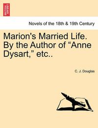 Cover image for Marion's Married Life. by the Author of Anne Dysart, Etc..