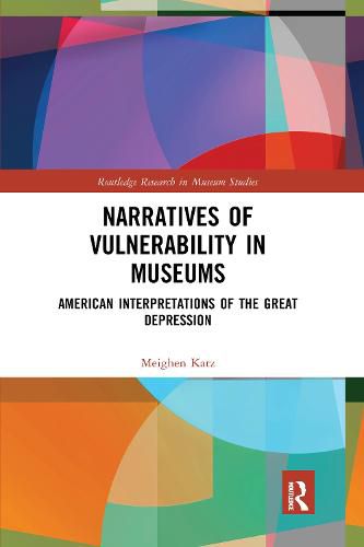 Cover image for Narratives of Vulnerability in Museums: American Interpretations of the Great Depression