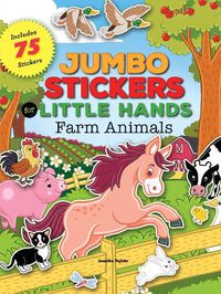 Cover image for Jumbo Stickers for Little Hands: Farm Animals: Includes 75 Stickers