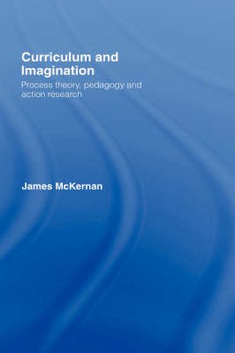 Cover image for Curriculum and Imagination: Process Theory, Pedagogy and Action Research