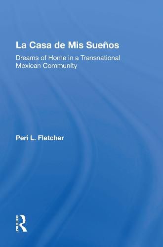 La Casa De Mis Suenos: Dreams Of Home In A Transnational Migrant Community