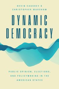 Cover image for Dynamic Democracy: Public Opinion, Elections, and Policymaking in the American States