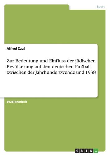 Cover image for Zur Bedeutung und Einfluss der judischen Bevoelkerung auf den deutschen Fussball zwischen der Jahrhundertwende und 1938