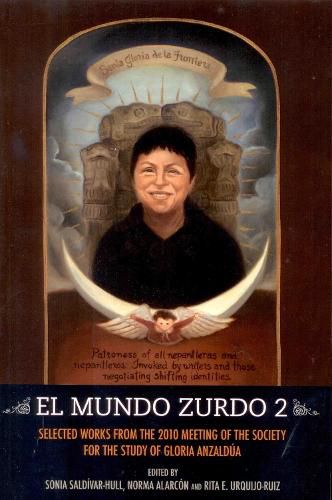 Cover image for El Mundo Zurdo 2: Selected Works from the 2010 Meeting of the Society for the Study of Gloria Anzaldua