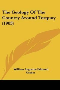 Cover image for The Geology of the Country Around Torquay (1903)