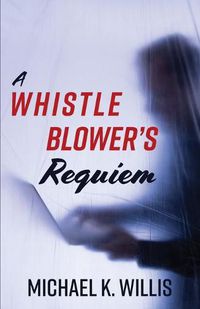 Cover image for A Whistleblower's Requiem