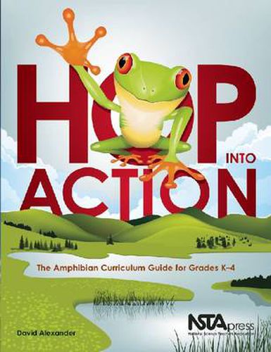 Cover image for Hop Into Action: The Amphibian Curriculum Guide for Grades K-4