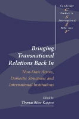 Cover image for Bringing Transnational Relations Back In: Non-State Actors, Domestic Structures and International Institutions