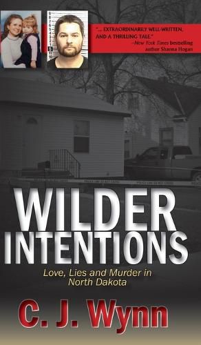 Cover image for Wilder Intentions: Love, Lies and Murder in North Dakota