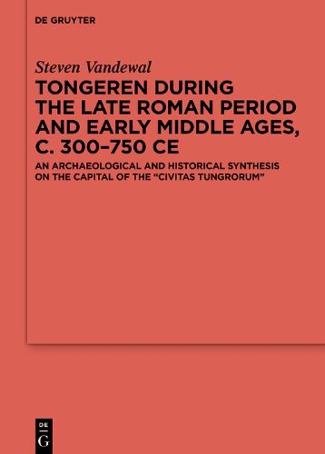 Cover image for Tongeren during the Late Roman Period and Early Middle Ages, c. 300-750 CE